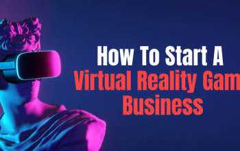 How To Start A Virtual Reality Game Business