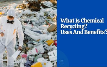 What Is Chemical Recycling? Uses And Benefits?